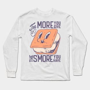 S'more | The more you give the more Smore you have Long Sleeve T-Shirt